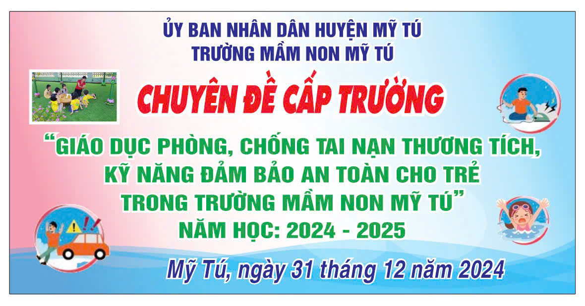 CHUYÊN ĐỀ CẤP TRƯỜNG: GIÁO DỤC PHÒNG, CHỐNG TAI NẠN THƯƠNG TÍCH, KỸ NĂNG ĐẢM BẢO AN TOÀN CHO TRẺ TRONG TRƯỜNG MẦM NON